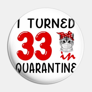 I Turned 33 In Quarantine Funny Cat Facemask Pin