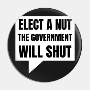 Elect a Nut the Government will Shut Pin