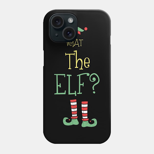 What The Elf? Shirt Christmas Elf Tee Matching Family Tshirt Funny Christmas Holiday Gift Phone Case by NickDezArts