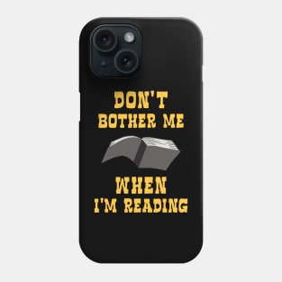 Dont bother me when I am reading a book Phone Case