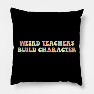 Weird Teachers Build Character Vintage Funny Teacher Sayings Pillow