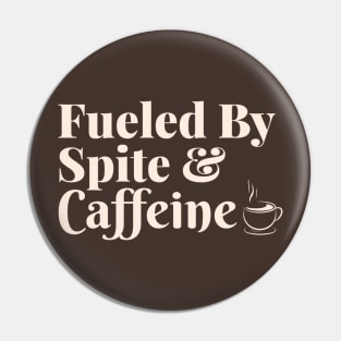Fueled by Spite and Caffeine Pin