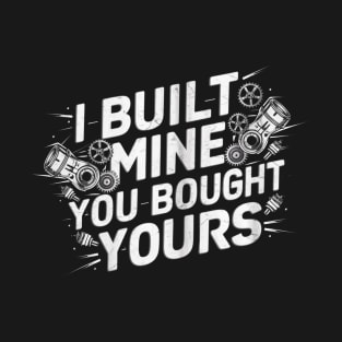 I Built Mine You Bought Yours Mechanic T-Shirt