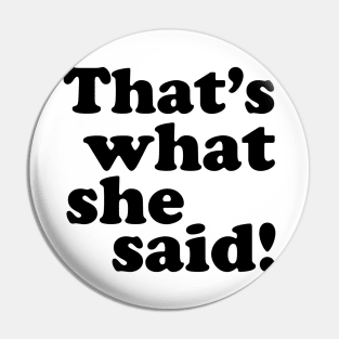 That's What She Said! Pin