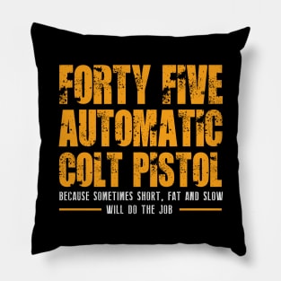 FORTY FIVE AUTOMATIC COLT PISTOL Pillow