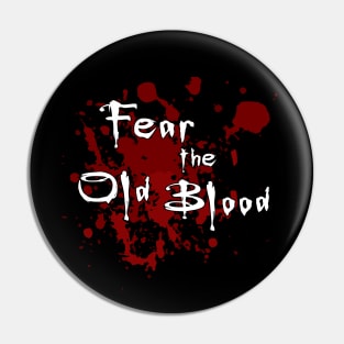 Fear the Old Blood Pin