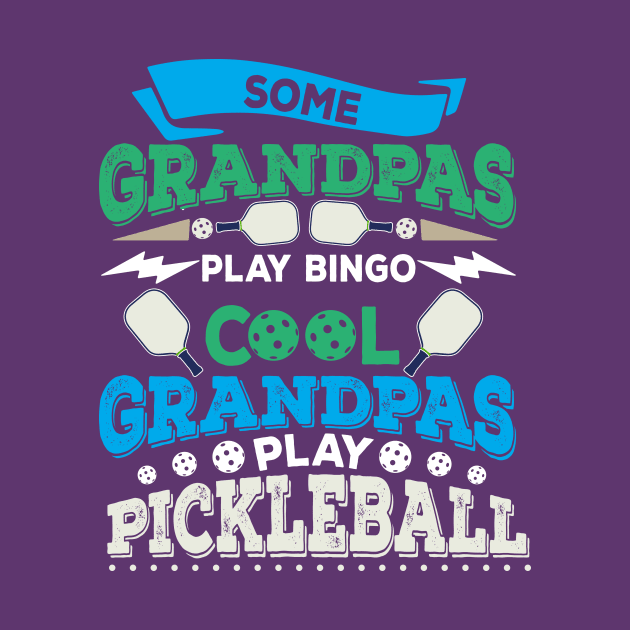 Some Grandpas Play Bingo Cool Grandpas Play Pickleball T-Shirt by BitterOranges