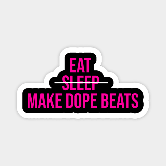 EAT SLEEP MAKE DOPE BEATS Magnet by LULUWOWMUSIC.COM