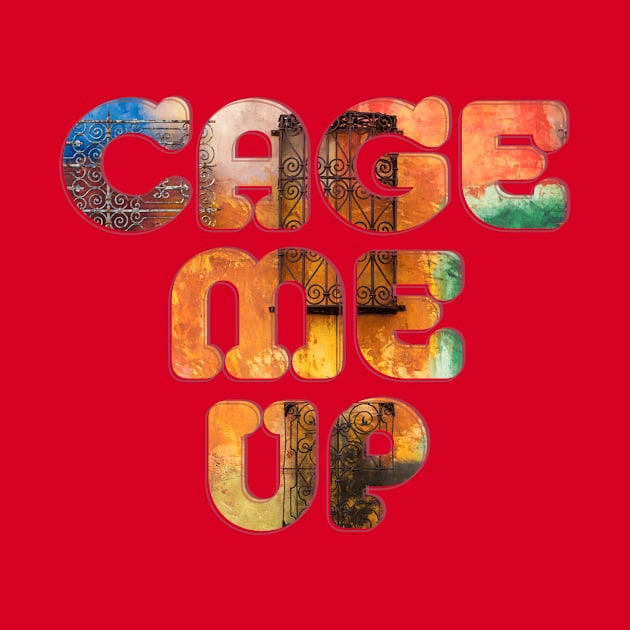 CAGE ME UP by afternoontees