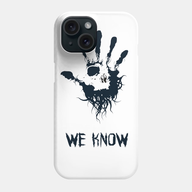 We Know Phone Case by Oldman