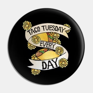 Taco Tuesday Every Day Pin