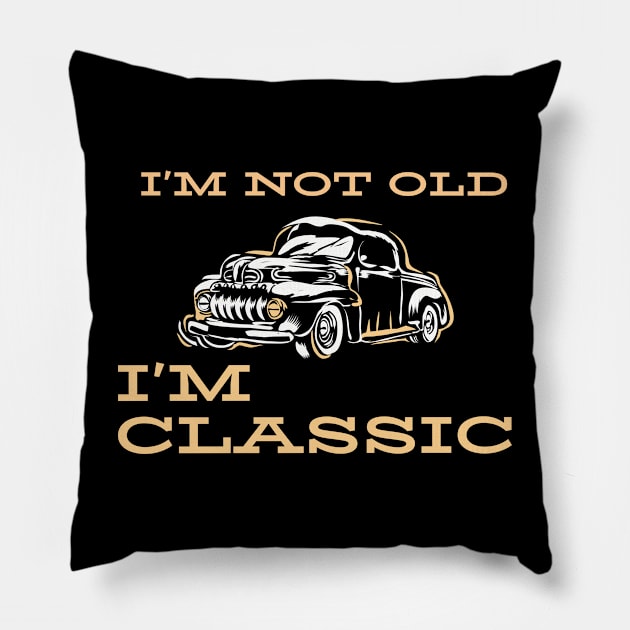 I'm Not Old I'm Classic, Car Graphic Pillow by VinsendDraconi