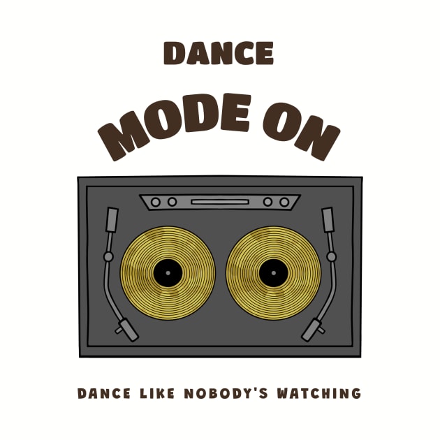 DANCE Mode On Dance Gift by SartorisArt1