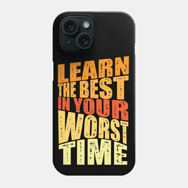 learn the best in your worst time Phone Case by Mako Design 