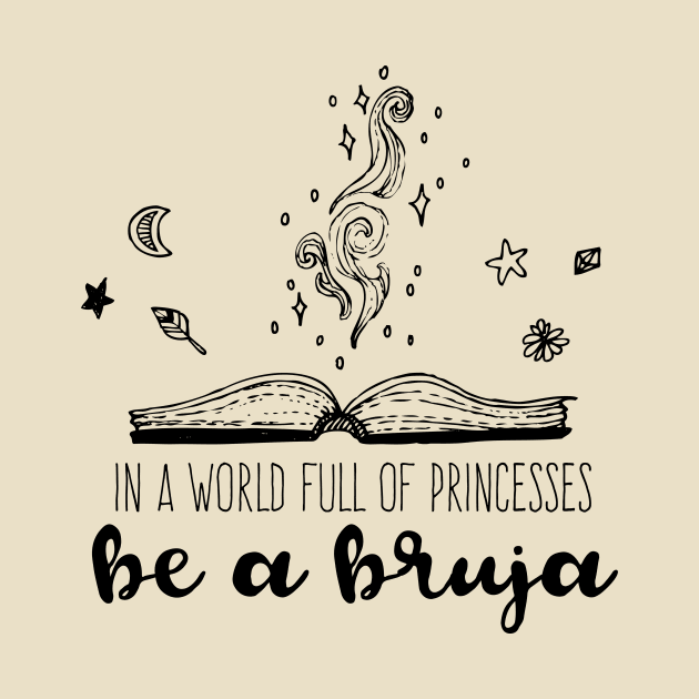 In a world full of princesses be a bruja by verde