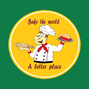 Bake the world a better place T-Shirt