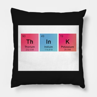 Think Spelled Using Chemical Element Symbols Pillow