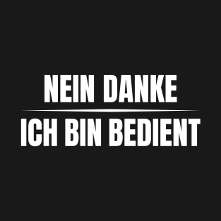 Nein Danke ich bin bedient T-Shirt