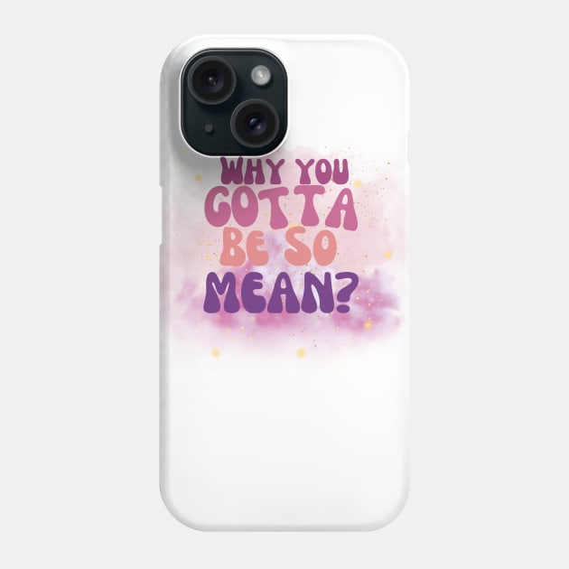 Why you gotta be so mean? Phone Case by Doodlehive 