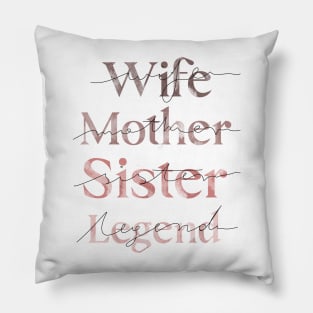 Legendary Wife, Mother, Sister - Celebrating Women Everywhere Pillow