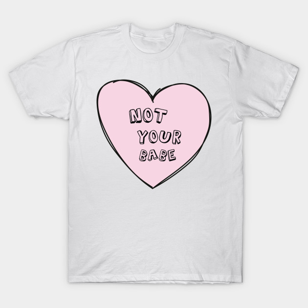 Good Vibes Candy Heart Series Not Your Babe Not Your Babe