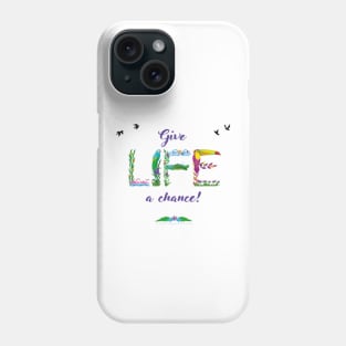 GIVE LIFE A CHANCE - tropical word art Phone Case