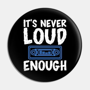 It's Never Loud Enough Pin