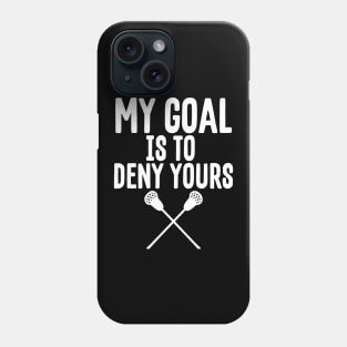 My Goal Is To Deny Yours Lacrosse Goalie Defender Phone Case