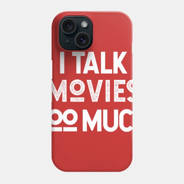 I Talk Movies Too Much Phone Case by Sean Chandler Talks About