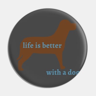 Life is Better with a Dog Pin