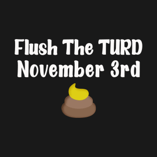 Flush The Turd November Third T-Shirt