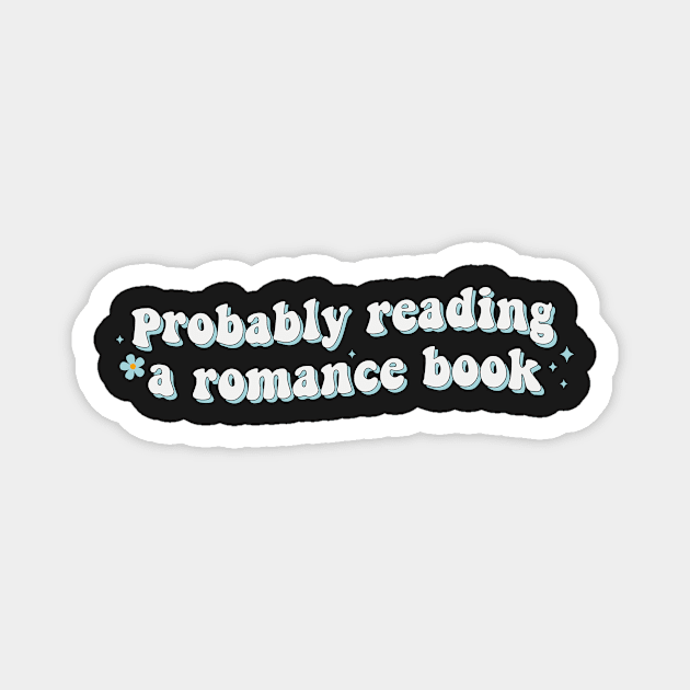 Probably Reading a Romance Book - Book Lover Sticker Bookish Vinyl Laptop Decal Booktok Gift Journal Stickers Reading Present Smut Library Spicy Reader Read Magnet by SouQ-Art