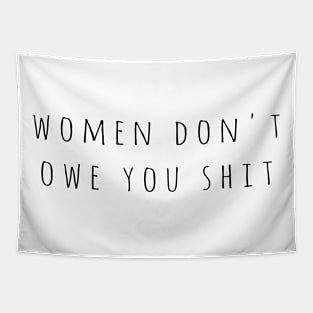 Women Don't Owe You Shit Women's Rights Tapestry