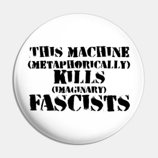 This Machine (metaphorically) KILLS (imaginary) Fascists - another version Pin