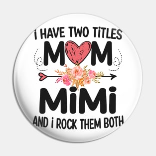 mimi - i have two titles mom and mimi Pin