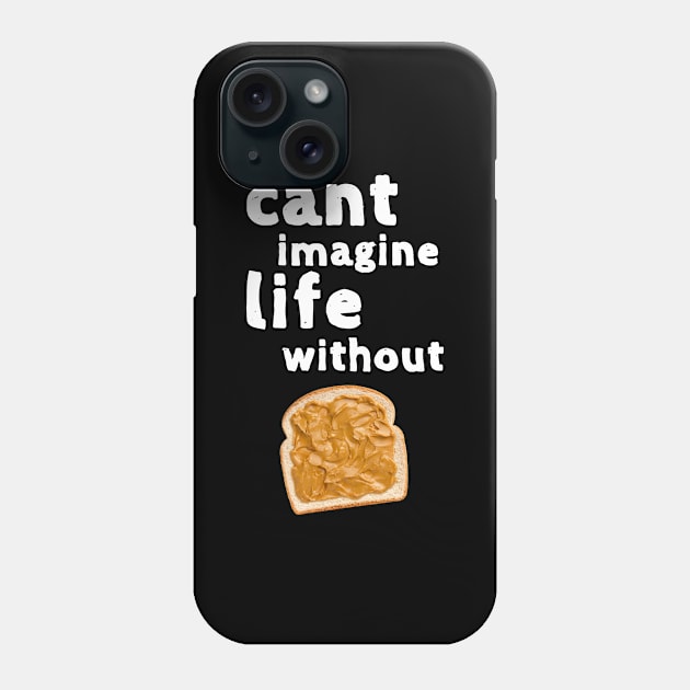 Love Peanut Butter Shirt Chocolate Sweet Dessert Laugh Joke Food Hungry Snack Gift Sarcastic Happy Fun Introvert Awkward Geek Hipster Silly Inspirational Motivational Birthday Present Phone Case by EpsilonEridani