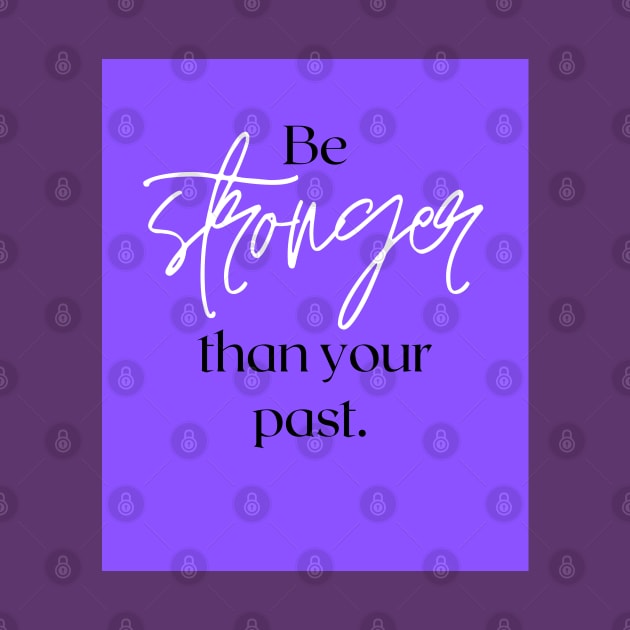 Be stronger than your past by Be stronger than your past