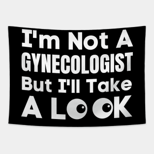 I'm Not A Gynecologist But I'll Take A Look-Adult Humor Tapestry