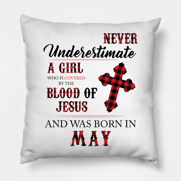 Never Underestimate A Girl Who Is Covered By The Blood Of Jesus And Was Born In May Pillow by Hsieh Claretta Art