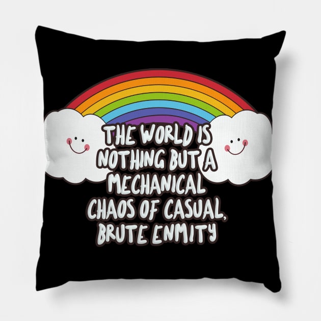 the world is nothing but a mechanical chaos of casual, brute enmity - Funny Nihilist Rainbow Statement Design Pillow by DankFutura