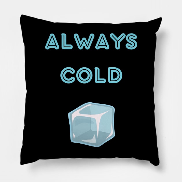 Always cold sweatshirt Pillow by vaporgraphic