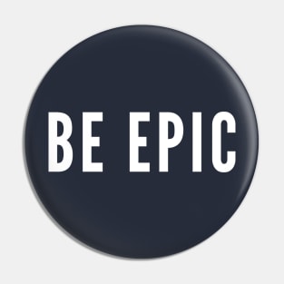 Be Epic Pin