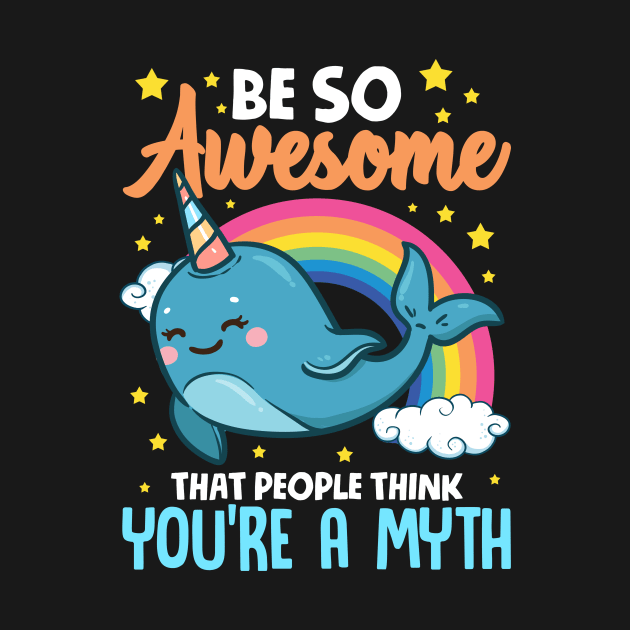 Be So Awesome People Think You're A Myth Narwhal by theperfectpresents