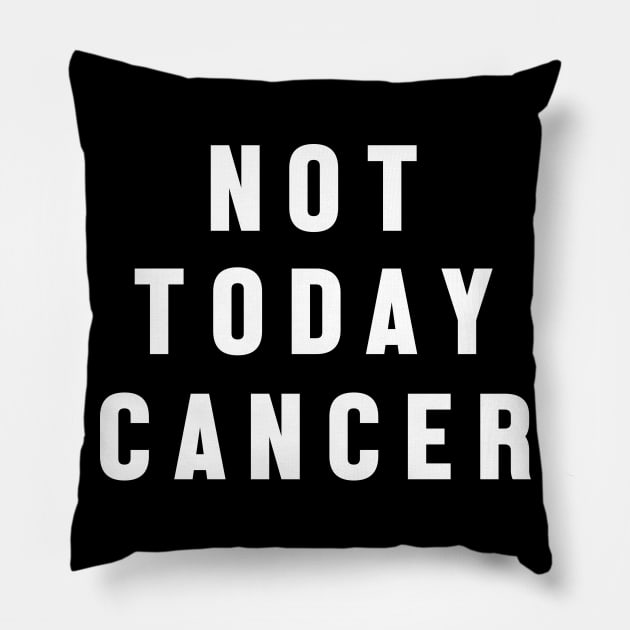 Not Today Cancer - Motivational Quote Pillow by jpmariano