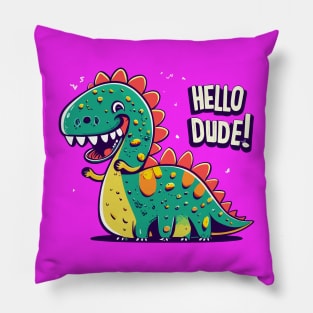 Funny dino says Hello dude Pillow