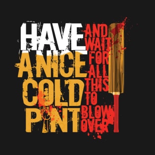 Have A Nice Cold Pint T-Shirt