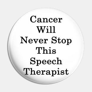 Cancer Will Never Stop This Speech Therapist Pin