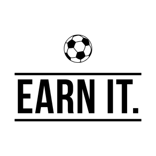 Earn It Football Quote T-Shirt