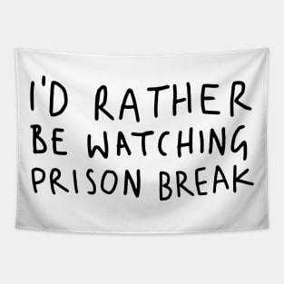 I D Rather Be Watching Prison Break white Tapestry