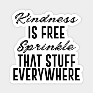 Kindness is Free Sprinkle That Stuff Everywhere Quote Magnet